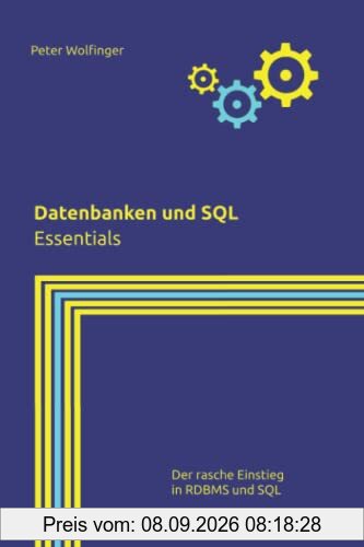 Datenbanken und SQL: Essentials (Grundlagen der Informatik in Ausbildung, Studium und Beruf)