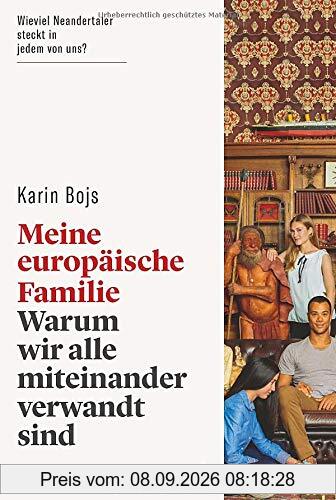Meine europäische Familie. Warum wir alle miteinander verwandt sind. Wieviel Neandertaler steckt in uns? Was uns Anthropologie, Archäologie und Genetik über die Menschheitsgeschichte erzählen