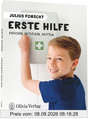 Julius forscht - Erste Hilfe: Forschen, Entdecken, Basteln (Julius forscht: Forschen, Entdecken, Basteln)