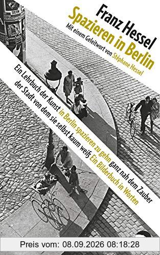 Spazieren in Berlin: Ein Lehrbuch der Kunst in Berlin spazieren zu gehn ganz nah dem Zauber der Stadt von dem sie selbst kaum weiß