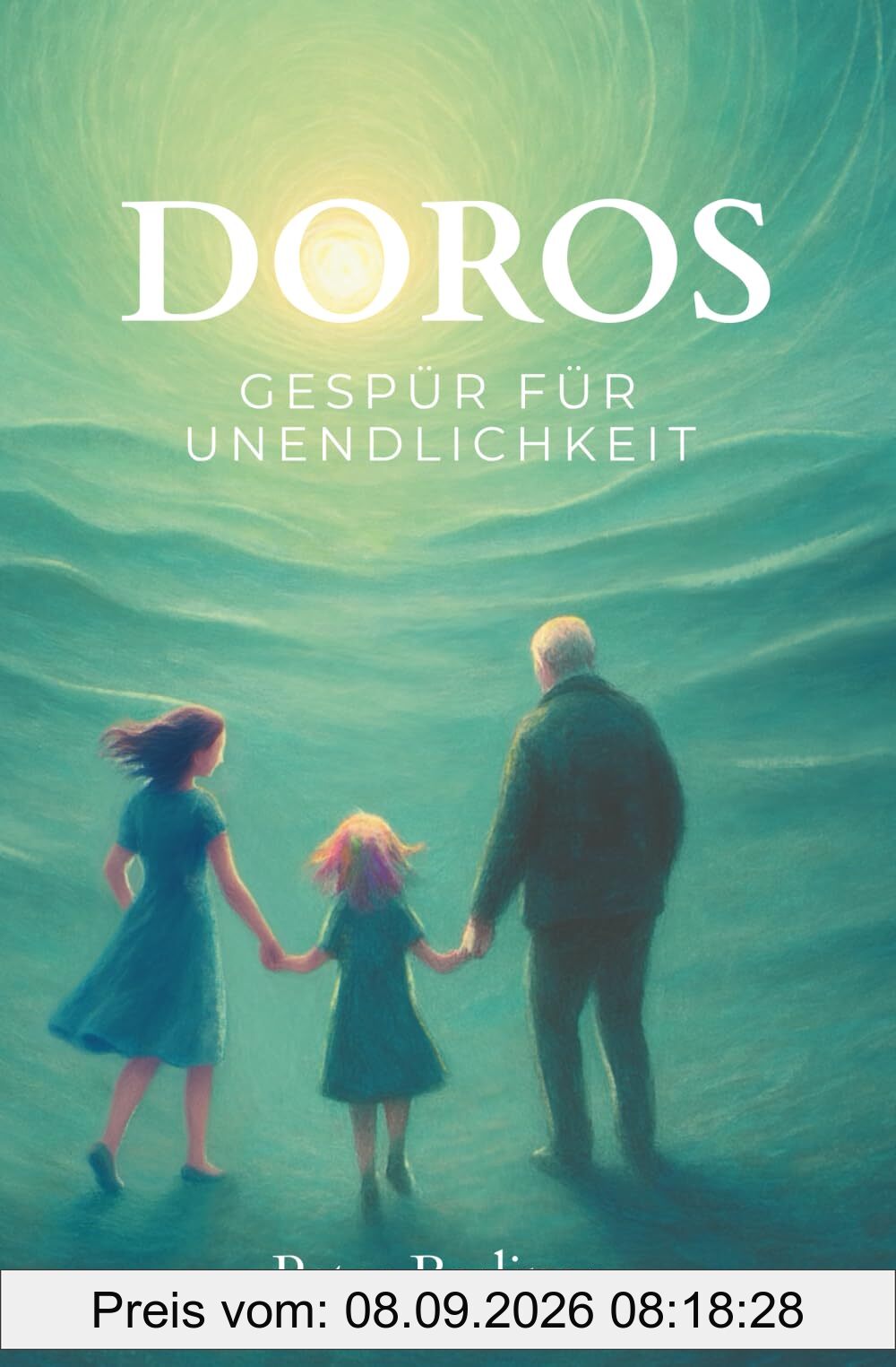 Doros Gespür für Unendlichkeit: Das Leben verstehen. Hoffnung finden. Trost erfahren. Der Endlichkeit begegnen.