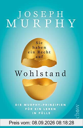 Sie haben ein Recht auf Wohlstand: Die Murphy – Prinzipien für ein Leben in Fülle
