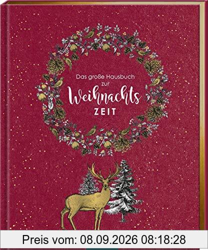 Das große Hausbuch zur Weihnachtszeit: Wunderschönes, opulentes Buch für die Adventszeit