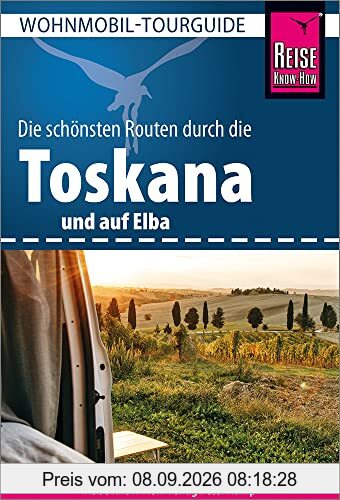 Reise Know-How Wohnmobil-Tourguide Toskana und Elba: Die schönsten Routen