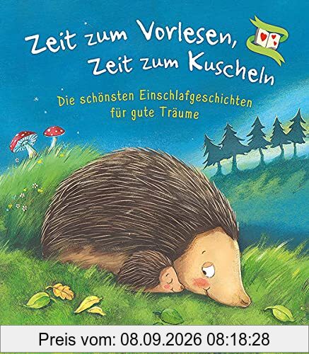 Zeit zum Vorlesen, Zeit zum Kuscheln - Die schönsten Einschlafgeschichten für gute Träume: Gute-Nacht-Geschichten zum Vorlesen für Kinder ab 3 Jahre
