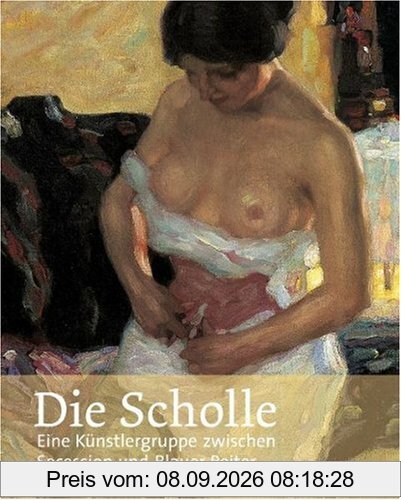 Die Scholle: Eine Künstlergruppe zwischen Secession und Blauer Reiter