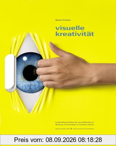 Visuelle Kreativität: Kreativitätstechniken für neue Bilderwelten in Werbung, 3D Animation & Computer-Games