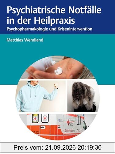 Psychiatrische Notfälle in der Heilpraxis: Psychopharmakologie und Krisenintervention