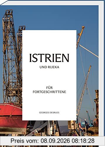 Istrien und Rijeka für Fortgeschrittene (Reisen für Fortgeschrittene)