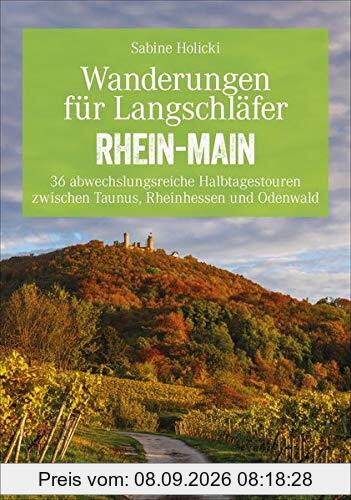 Bruckmann Wanderführer: Wanderungen für Langschläfer Rhein-Main. 36 abwechslungsreiche Halbtagestouren zwischen Taunus, Rheinhessen und Odenwald. Ein Erlebnisführer für das Rhein-Main-Gebiet.