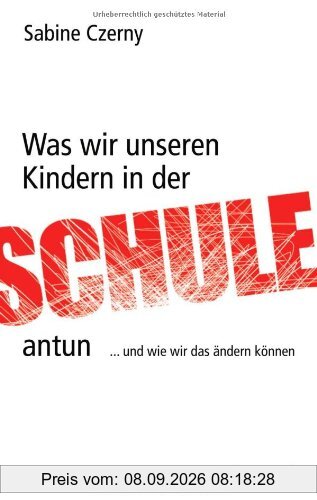 Was wir unseren Kindern in der Schule antun: ...und wie wir das ändern können
