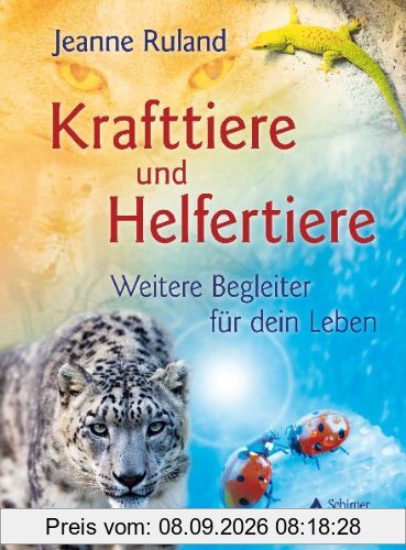 Kraft-Tiere: Krafttiere und Helfertiere - Weitere Begleiter für dein Leben