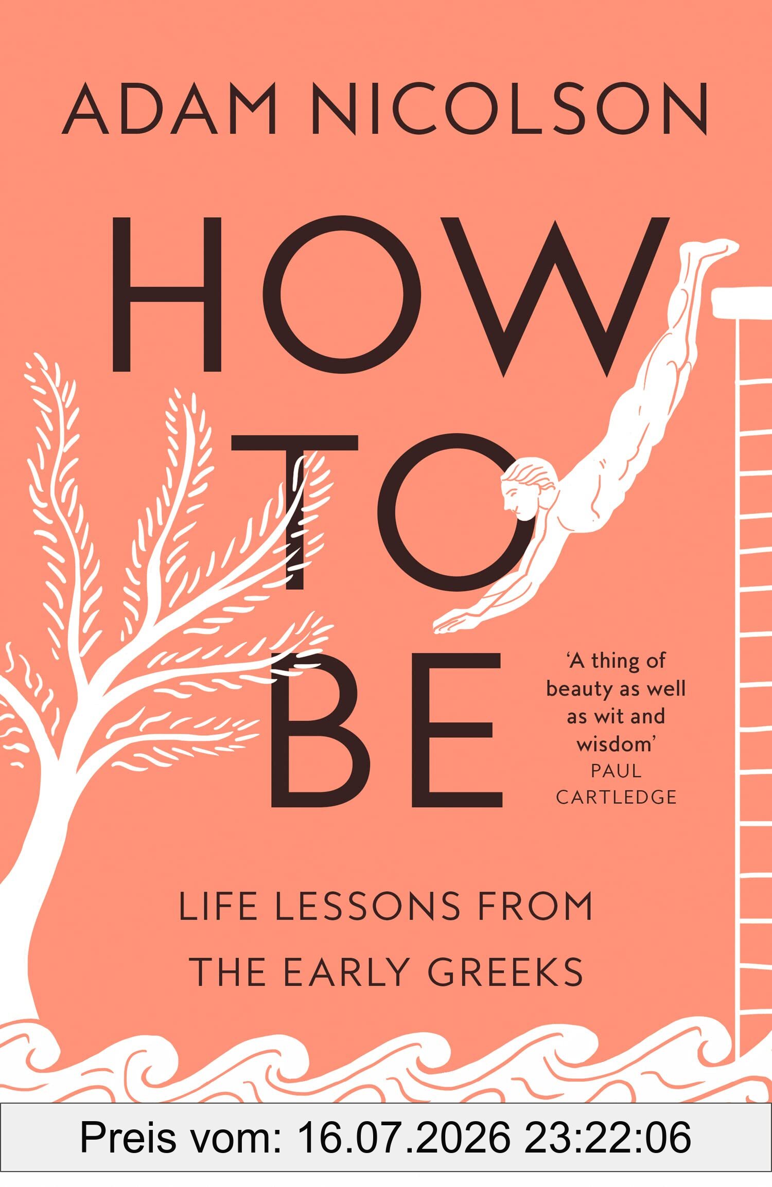 Adam Nicolson How To Be, Life Lessons From The Early Greeks