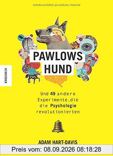 Pawlows Hund: Und 49 andere Experimente, die die Psychologie revolutionierten