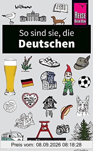So sind sie, die Deutschen: Die Fremdenversteher von Reise Know-How