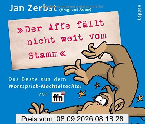 Der Affe fällt nicht weit vom Stamm: Das Beste aus dem Wortsprich-Mechteltechtel von ffn