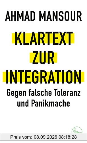 Klartext zur Integration: Gegen falsche Toleranz und Panikmache