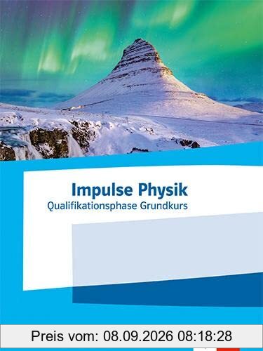 Impulse Physik Oberstufe Qualifikationsphase Grundkurs. Ausgabe Nordrhein-Westfalen: Schulbuch Klassen 11-12 (G8) / Klassen 12-13 (G9)