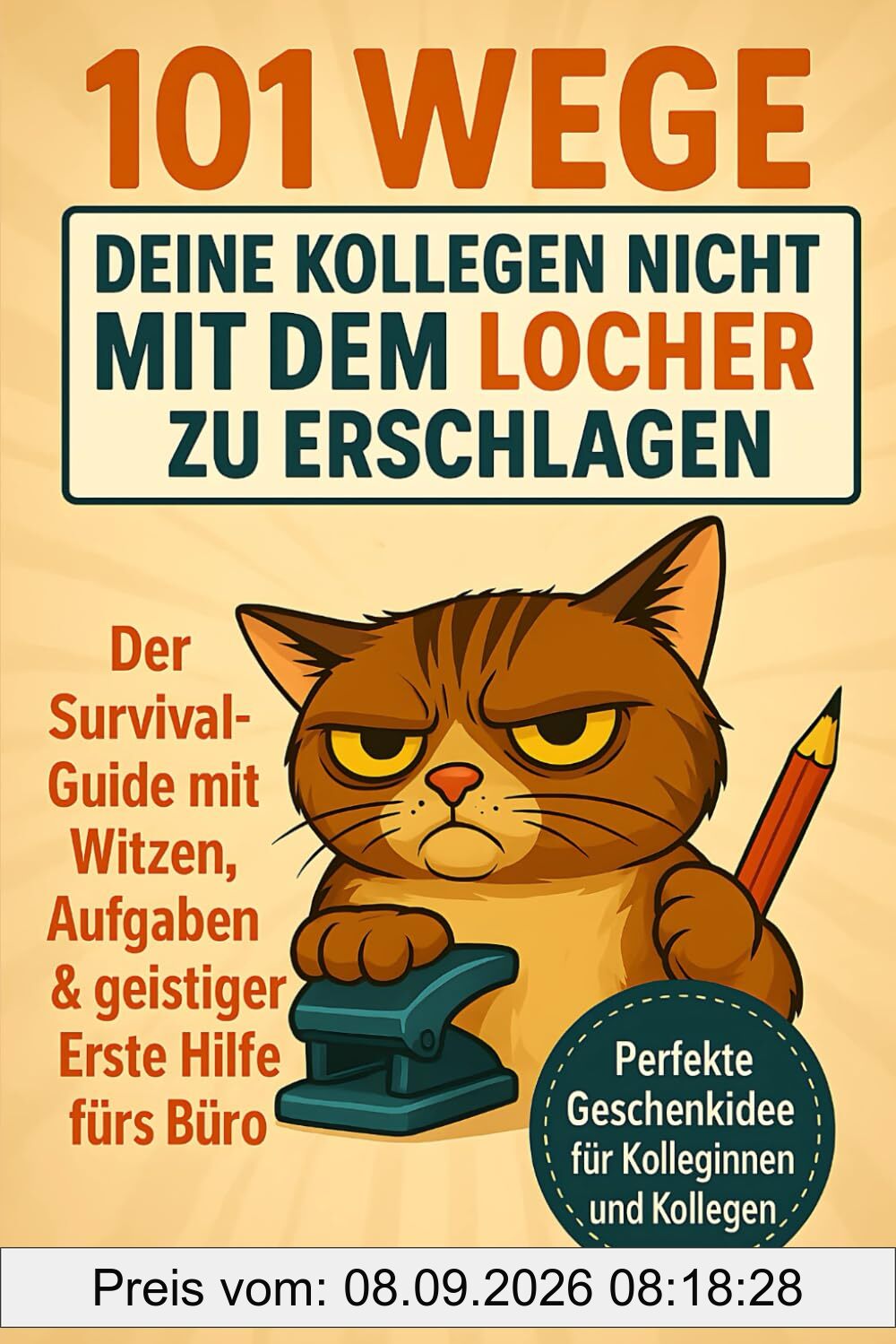 101 Wege, deine Kollegen nicht mit dem Locher zu erschlagen. Der Survival-Guide mit Witzen, Aufgaben & geistiger Erste Hilfe fürs Büro! Perfekte Geschenkidee für Kolleginnen und Kollegen