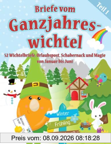 Briefe vom Ganzjahreswichtel - Teil 1: 52 Wichtelbriefe & Urlaubspost zum Ausschneiden, Ideen für Schabernack und Magie von Januar bis Juni - auch Gartenwichtel und Balkonwichtel geeignet