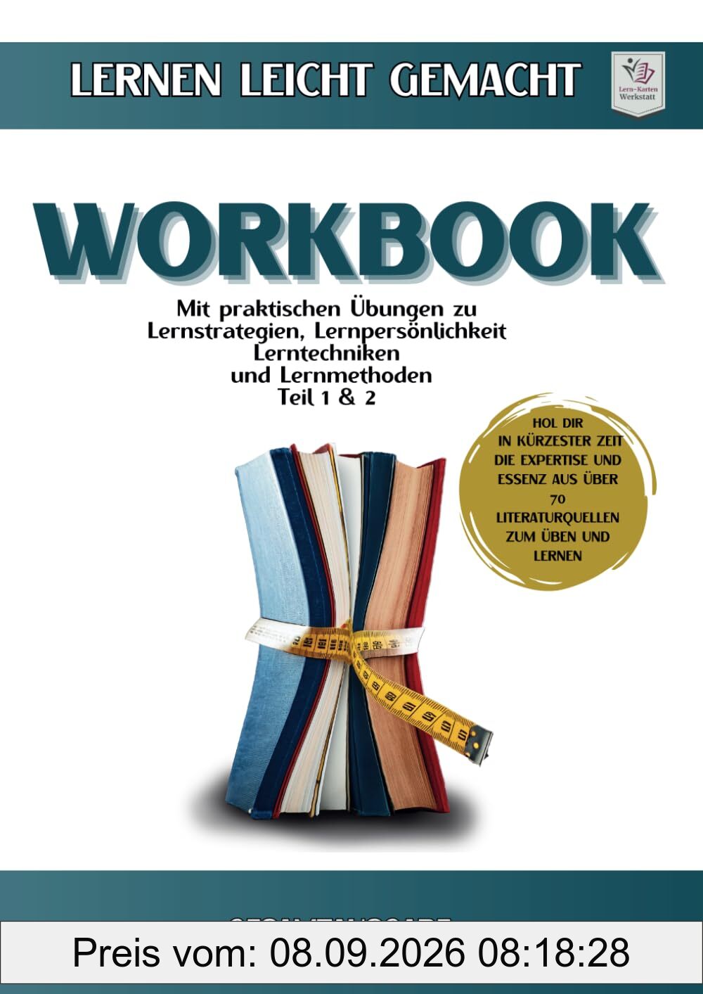 Workbook I Lernen lernen leicht gemacht I Teil 1 und Teil 2: Gesamtausgabe mit praktischen Übungen zu Lernstrategien, Lernpersönlichkeit, Lernmethoden & Lerntechniken