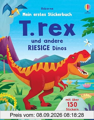 Mein erstes Stickerbuch: T. rex und andere RIESIGE Dinos: mit über 150 Stickern zu den Dinos in die Urzeit reisen – Stickerheft ab 3 Jahren (Meine ersten Stickerbücher)