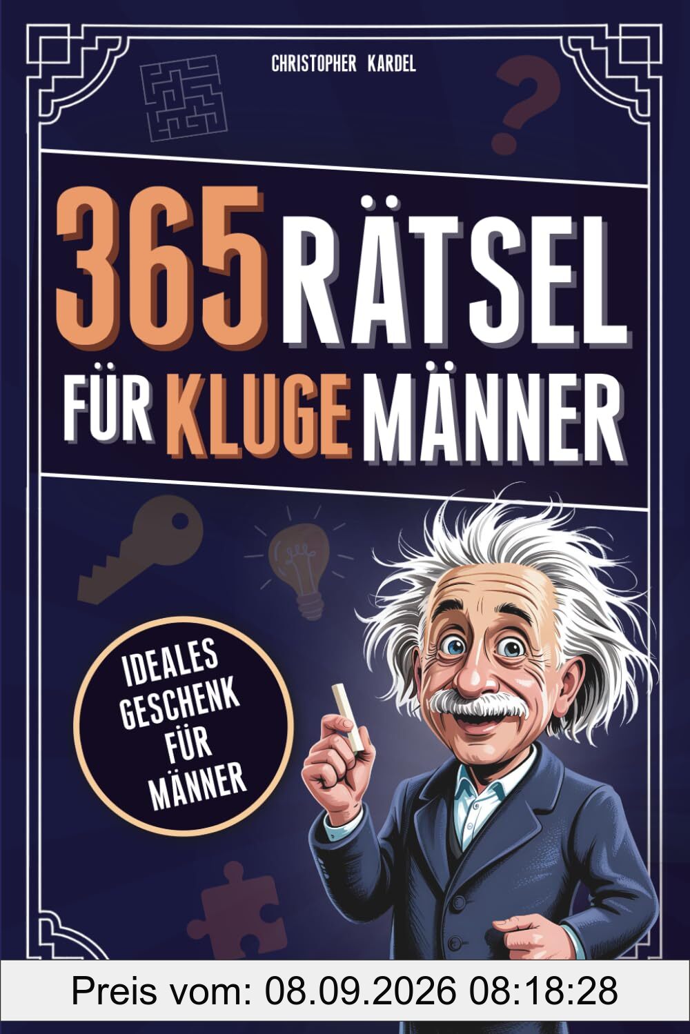 365 Rätsel für kluge Männer: Das Rätselbuch voller Denkspiele & Logikrätsel für Männer Mit Grips | Ideale Beschäftigung für Erwachsene