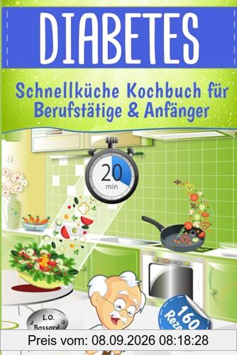 Diabetes Schnellküche für Berufstätige & Anfänger: Express Kochbuch mit 160 leckeren, alltagstauglichen Rezepten für Diabetiker - mit Nährwert- & BE Angaben | für Typ 1 + 2 & Schwangerschaftsdiabetes