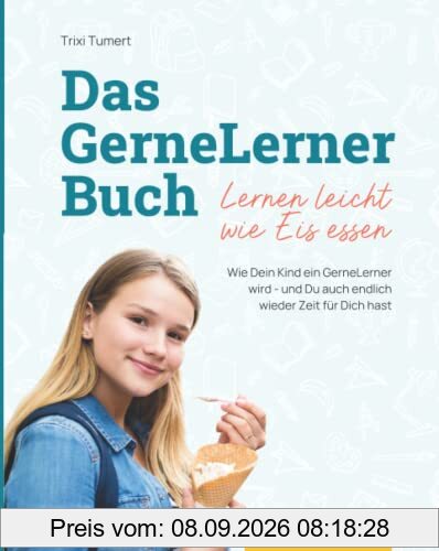 Das GerneLerner Buch: Wie Dein Kind ein GerneLerner wird - und Du auch endlich wieder Zeit für Dich hast