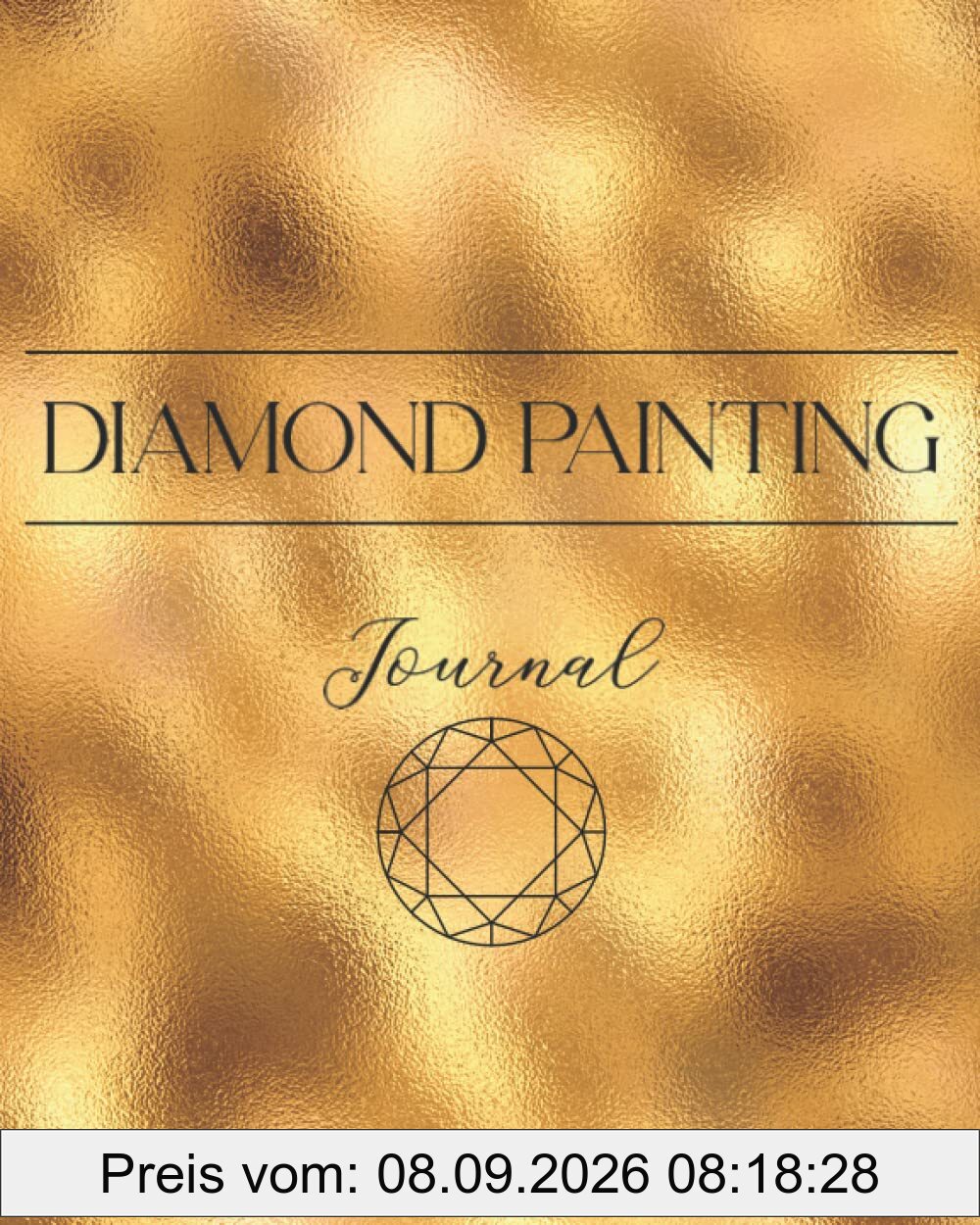 DIAMOND PAINTING Journal: Notizbuch und Tagebuch für Aufzeichnungen beim Anfertigen von Diamond Painting Arbeiten