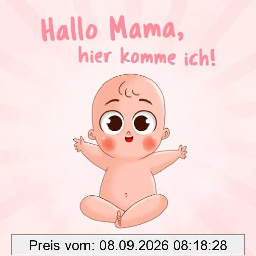 Hallo Mama, hier komme ich!: Eine niedliche Erzählung der Schwangerschaft aus der Sicht des Kindes | Mit vielen liebenswerten farbigen Bildern | Originelles Geschenk für werdende Mütter