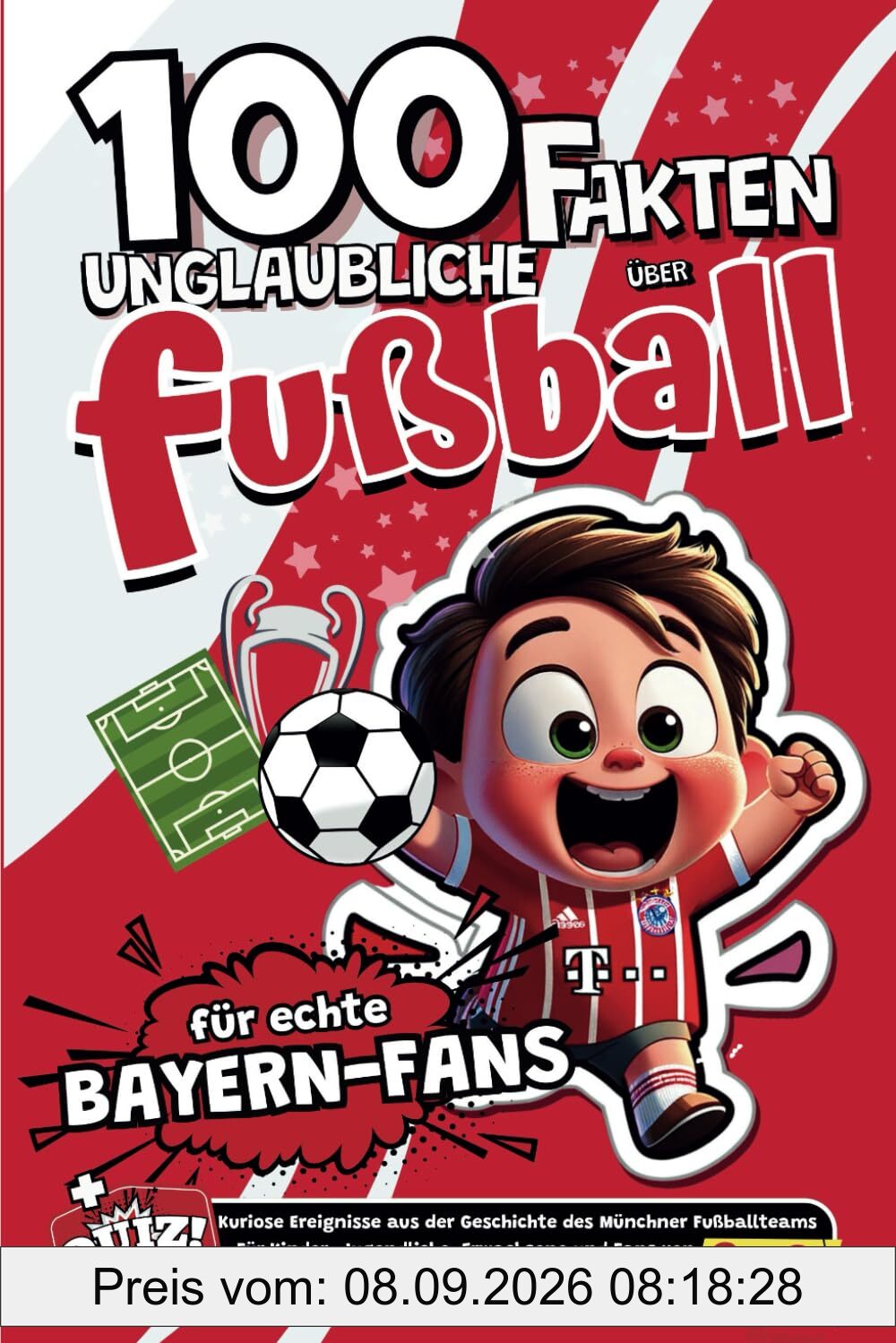 100 Unglaubliche Fakten Uber Fusball Fur Echte Bayern-Fans: Kuriose Ereignisse aus der Geschichte des Münchner Fußballteams. Für Kinder, Jugendliche, ... (Fakten des deutschen Fußballs, Band 2)