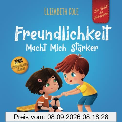 Freundlichkeit Macht Mich Stärker: Kinderbuch über die Magie der Freundlichkeit, des Mitgefühls und des Respekts (Die Welt der Kindergefühle) (World of Kids Emotions)