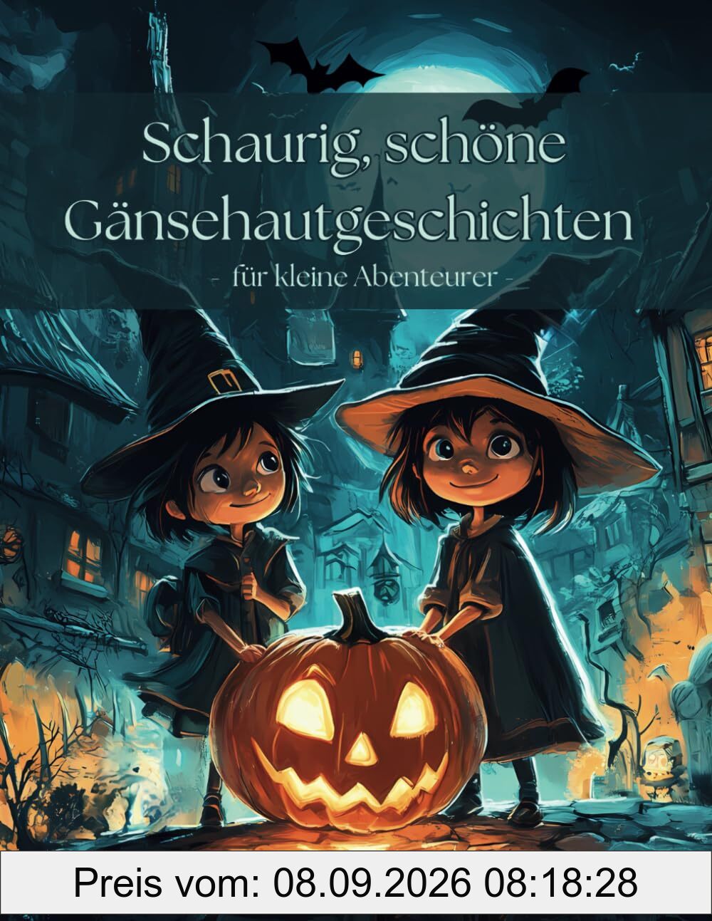 Schaurig, schöne Gänsehautgeschichten - für kleine Abenteurer ab 6 Jahren: Acht spannende und gruselige Geschichten für Kinder über Halloween, Geister ... Abenteuer - Tolle Geschenkidee für Kinder