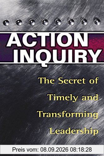 Action Inquiry: The Secret of Timely and Transforming Leadership