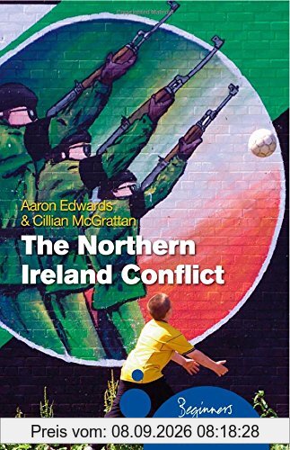 The Northern Ireland Conflict: A Beginner's Guide (Beginner's Guides (Oneworld))