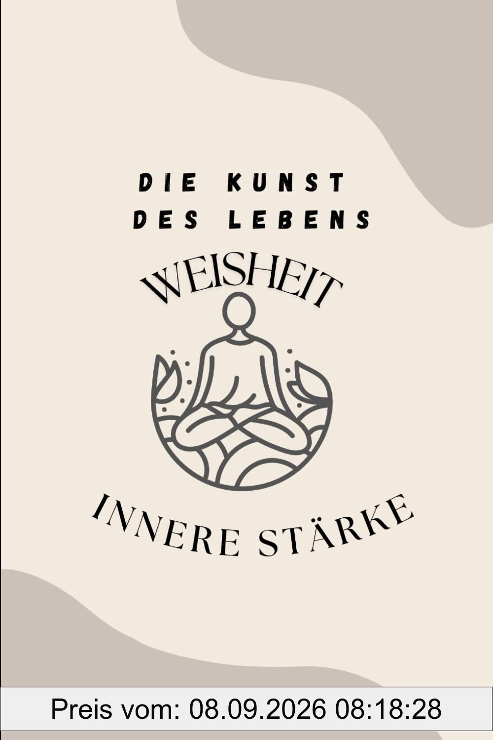 Die Kunst des Lebens - Weisheit & Innere Stärke