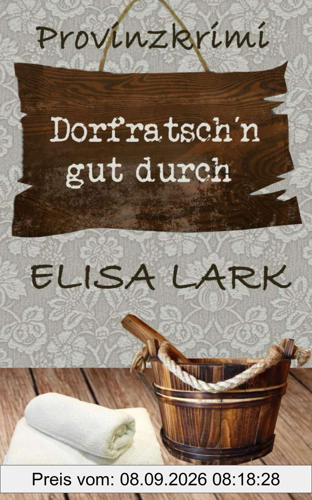 Dorfratsch´n gut durch: Der vierundzwanzigste Fall für den Karl Ramsauer (Provinzkrimi)