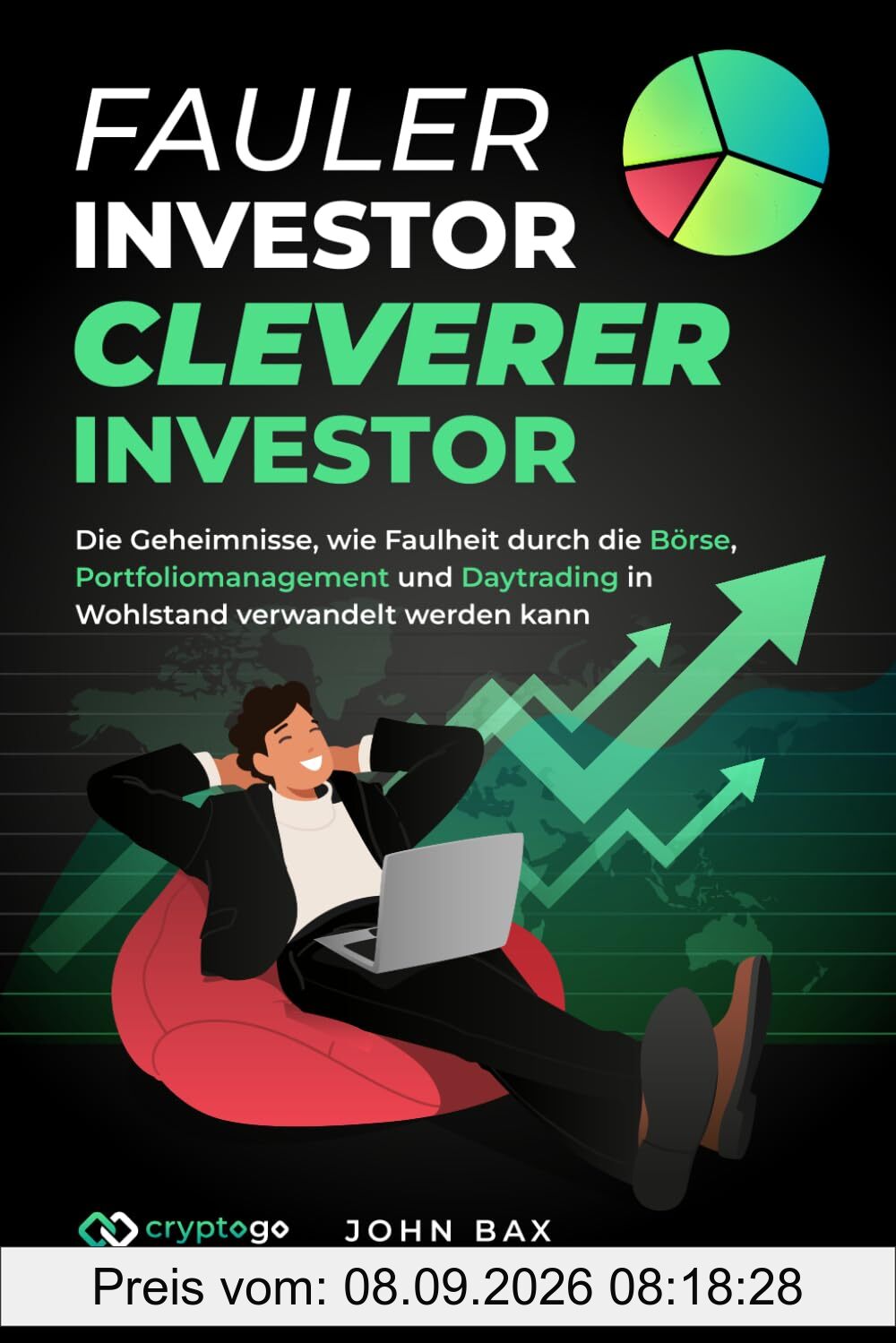 Fauler Investor, cleverer Investor: Die Geheimnisse, wie Faulheit durch die Börse, Portfoliomanagement und Daytrading in Wohlstand verwandelt werden kann