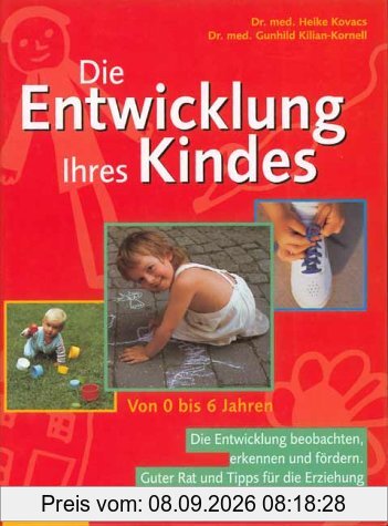 Die Entwicklung Ihres Kindes ....von 0 bis 6 Jahren / Die Entwicklung beobachten, erkennen und foerdern