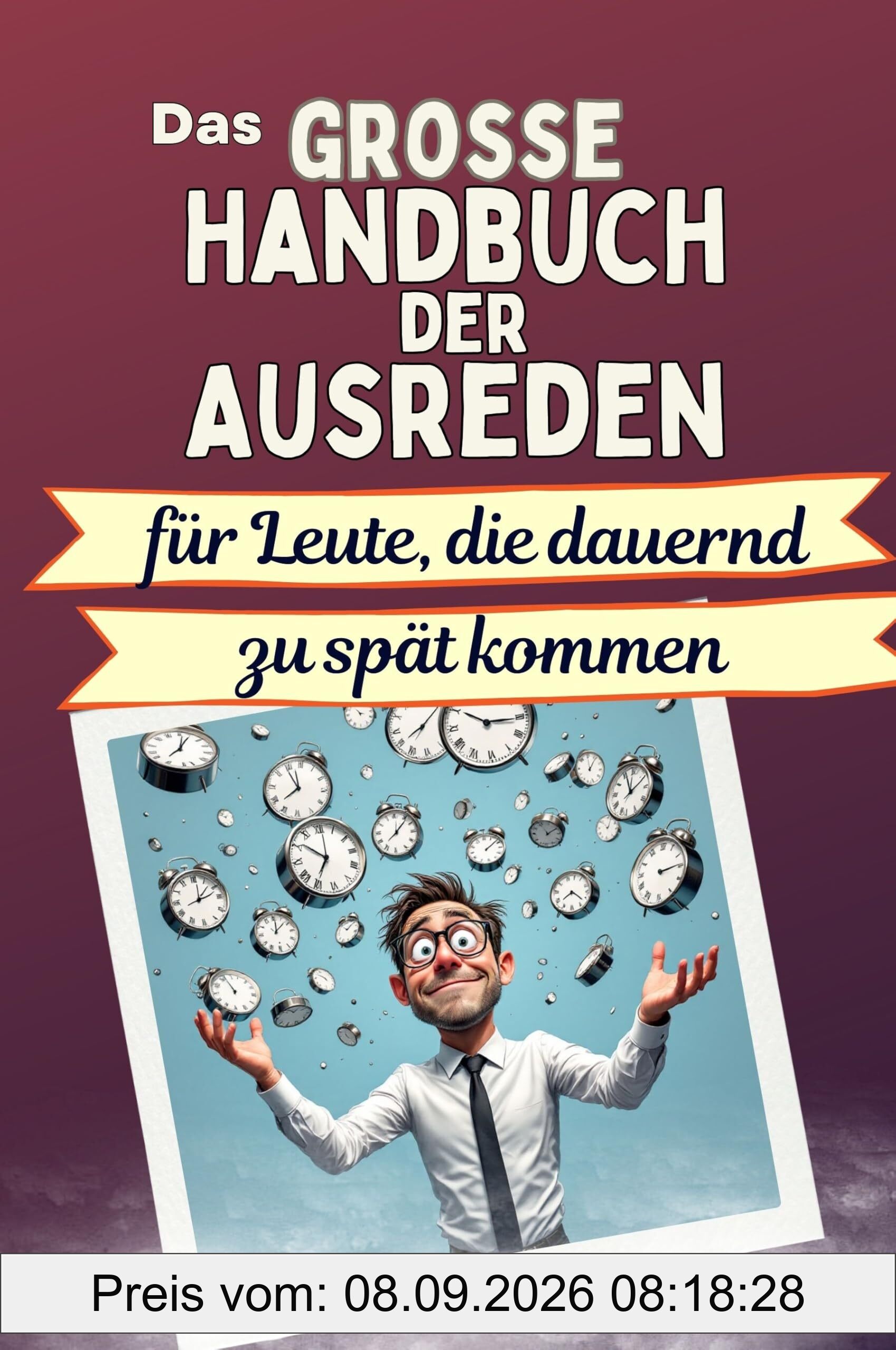 Das große Handbuch der Ausreden für Leute, die dauernd zu spät kommen - Das perfekte Geschenk für Erwachsene und Teenager für Weihnachten und Geburtstag