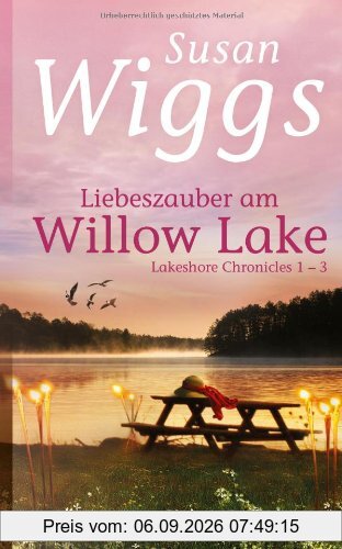 Liebeszauber am Willow Lake - Lakeshore Chronicles 1-3: 1. Versprechen eines Sommers / 2. Das Geheimnis meiner Mutter / 3. Bewahre meinen Traum