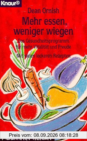 Mehr essen, weniger wiegen. Das Gesundheitsprogramm für mehr Vitalität und Freude