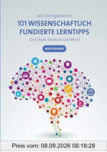 101 Wissenschaftlich fundierte LernTipps für Schule, Studium und Beruf: Lern Dich glücklich II