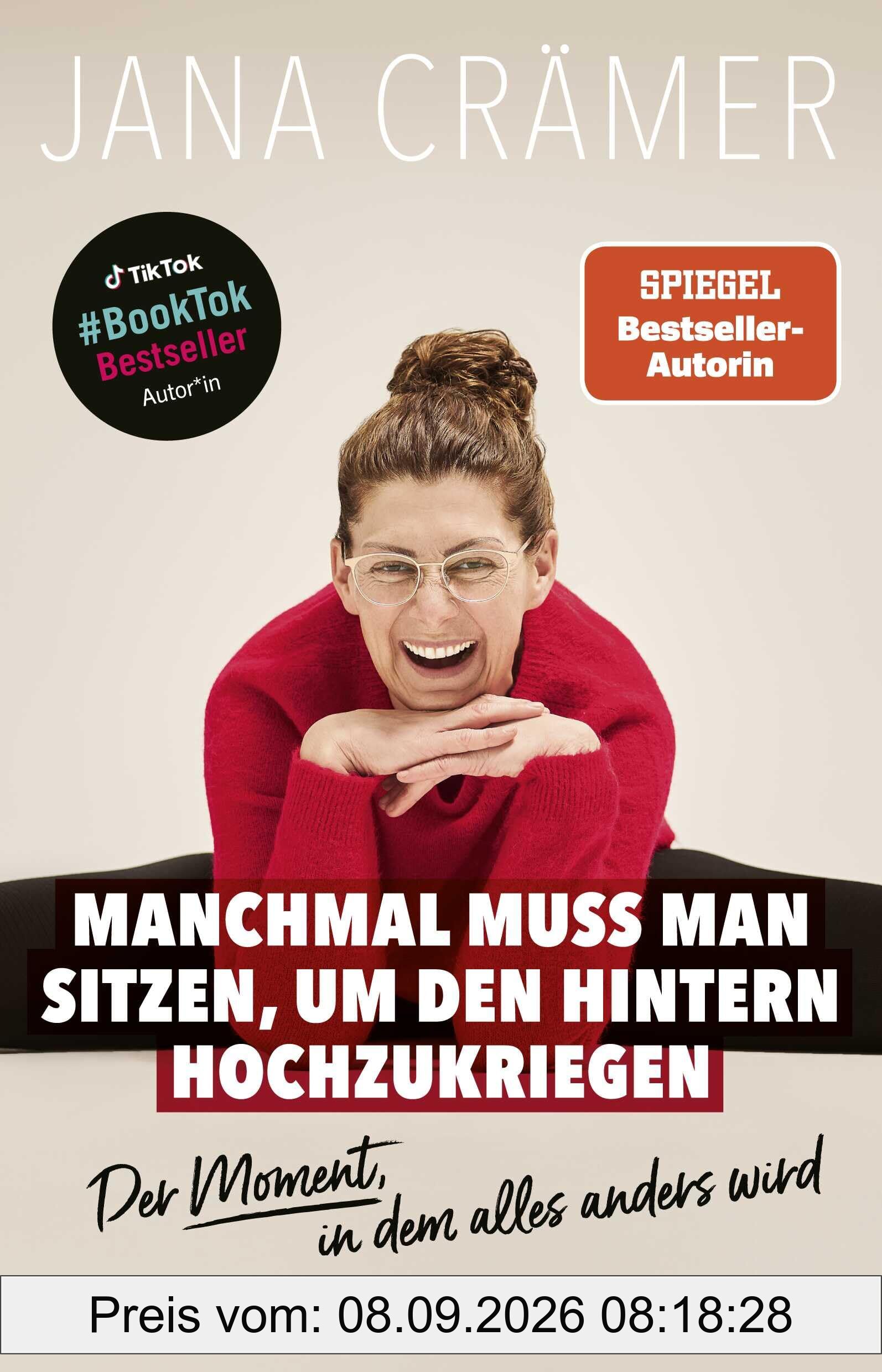 Manchmal muss man sitzen, um den Hintern hochzukriegen: Der Moment, in dem alles anders wird | TikTok- und SPIEGEL-Bestseller-Autorin” oder von “TikTok- und SPIEGEL-Bestseller-Autorin Jana Crämer