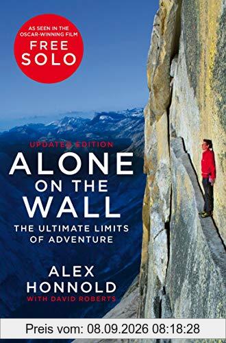 Alone on the Wall: Alex Honnold and the Ultimate Limits of Adventure