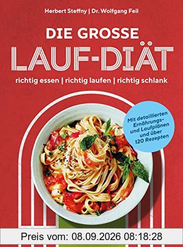 Die große Lauf-Diät: richtig essen - richtig laufen - richtig schlank - Mit detaillierten Ernährungs- und Laufplänen und über 120 Rezepten -