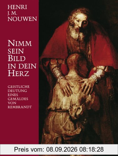 Nimm sein Bild in dein Herz: Geistliche Deutung eines Gemäldes von Rembrandt