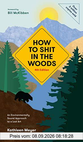 How to Shit in the Woods, 4th Edition: An Environmentally Sound Approach to a Lost Art