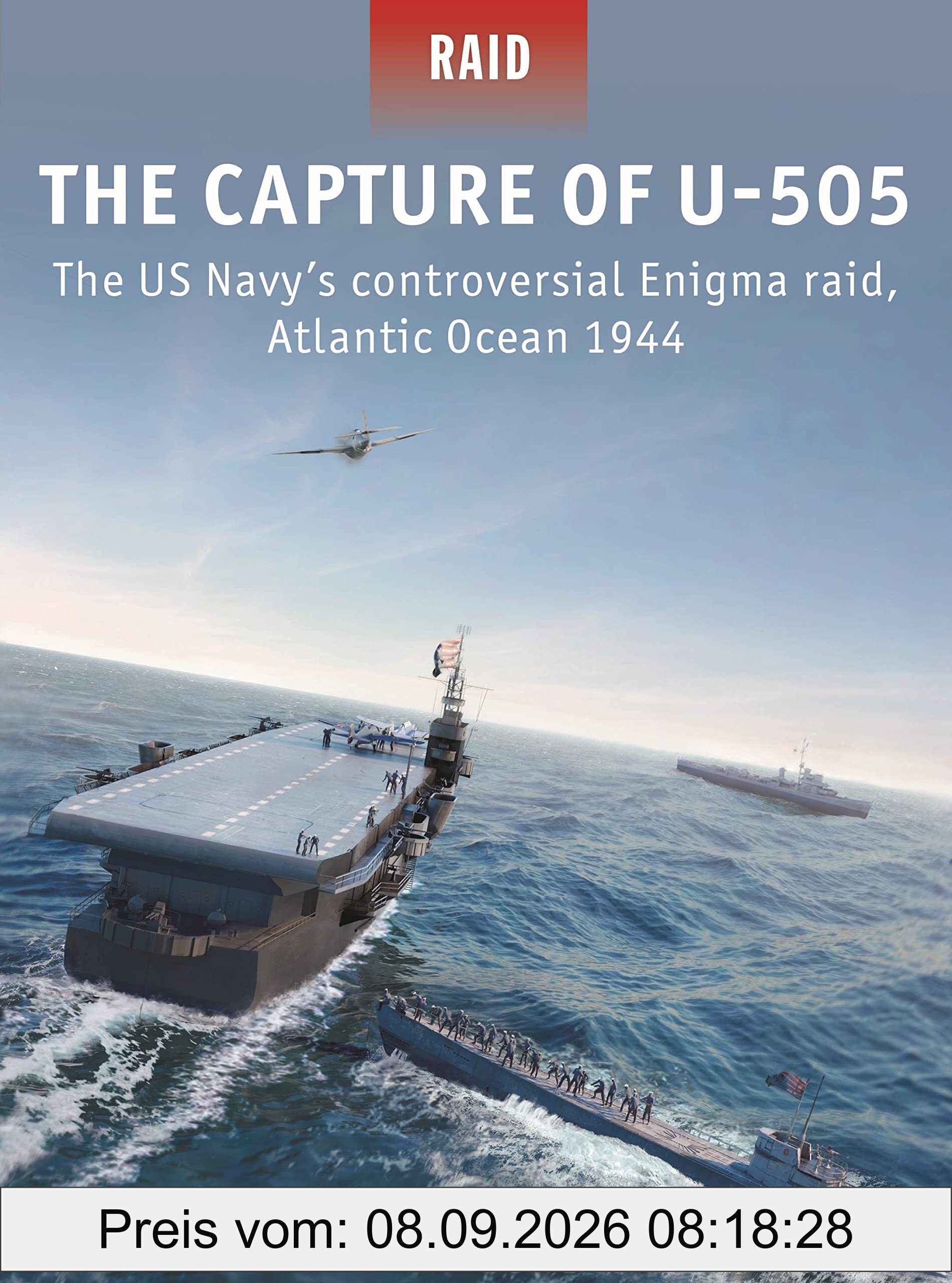 The Capture of U-505: The US Navy's controversial Enigma raid, Atlantic Ocean 1944